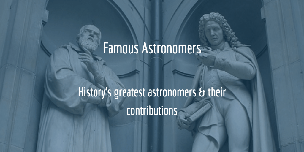 50 Famous Astronomers You Should Know (From Ancient to Modern)