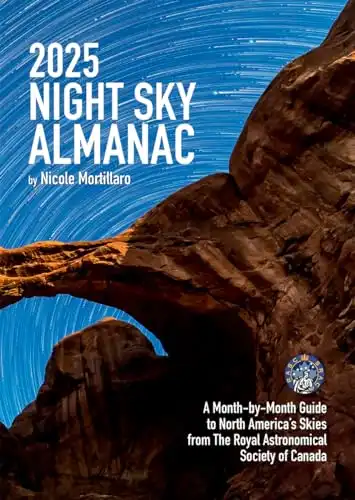 2025 Night Sky Almanac: A Month-by-Month Guide to North America's Skies from The Royal Astronomical Society of Canada (Guide to the Night Sky)