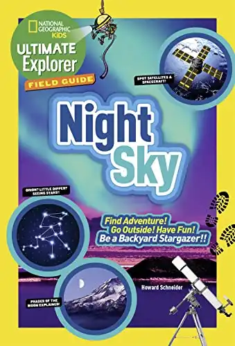 Ultimate Explorer Field Guide: Night Sky: Find Adventure! Go Outside! Have Fun! Be a Backyard Stargazer! (National Geographic Kids Ultimate Explorer Field Guide)